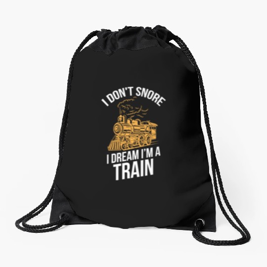 Funny Locomotive I Don t Snore I Dream I m A Train Drawstring Bags