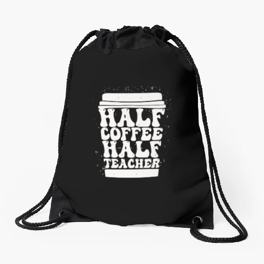 Teachers First Day Of School Half Coffee Half Drawstring Bags