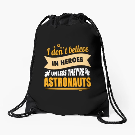 I believe in heroes when they are astronauts Drawstring Bags