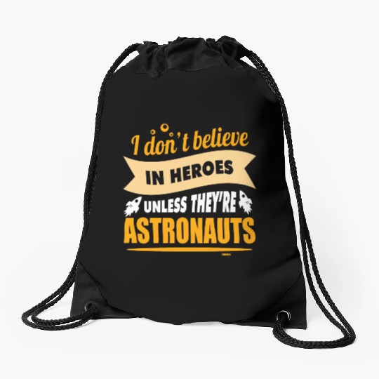 I believe in heroes when they are astronauts Drawstring Bags