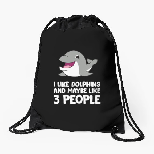 I Like Dolphins And Maybe Like 3 People Dolphins Drawstring Bags