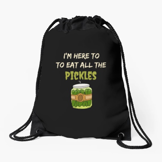 I'm here to eat all the pickles Drawstring Bags funny pickle