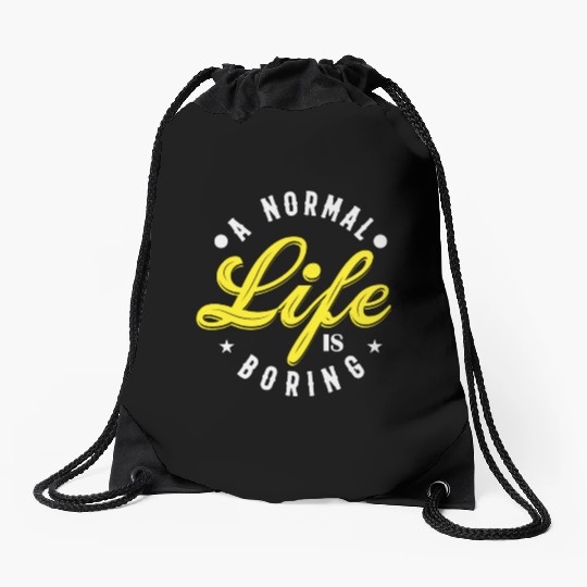A NORMAL LIFE IS BORING cool funny bored fun Drawstring Bags