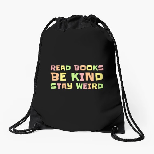 Read Books Be Kind Stay Weird Drawstring Bags