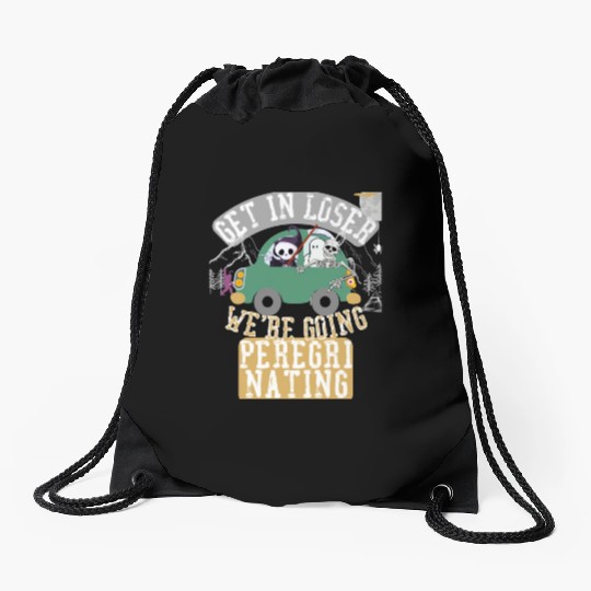 Get in loser we're going peregrinating Drawstring Bags