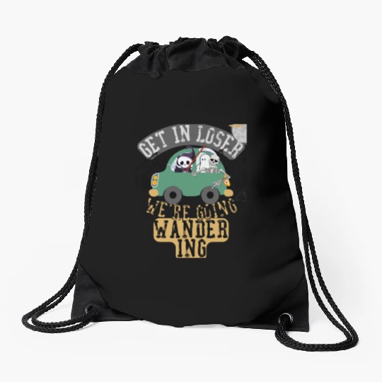 Get in loser we're going wandering Drawstring Bags