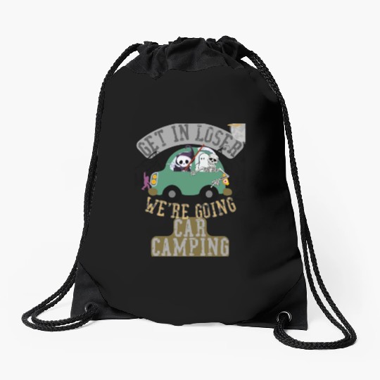 Get in loser we're going car camping Drawstring Bags