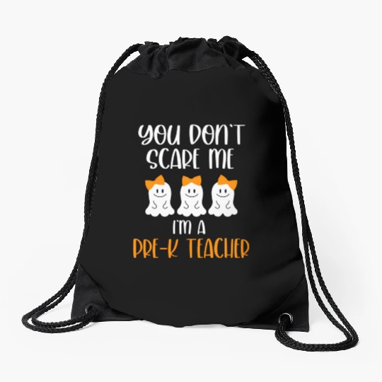 You Don't Scare Me I'm a Pre K Teacher Drawstring Bags