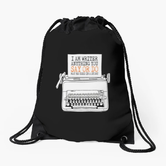 I Am A Writer Anything You Say Or Do May Be Used Drawstring Bags