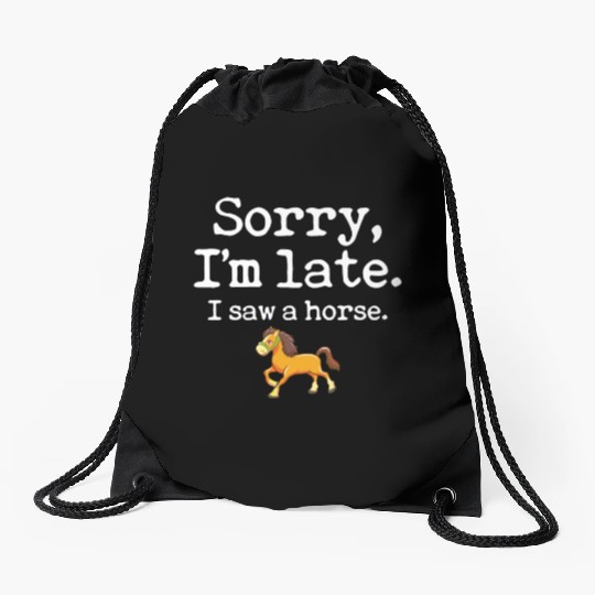 Sorry I'm Late I Saw A Horse Funny Horse Lover Drawstring Bags