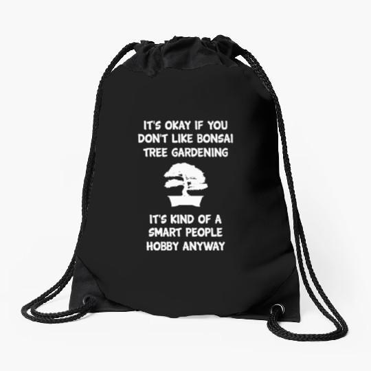 Bonsai Funny Sarcasm Slogan Gardening Hobby Gift Drawstring Bags