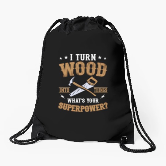 I Turn Wood Into Things Craftsman Handyman Drawstring Bags