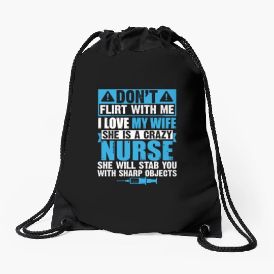 Don't Flirt With Me I Love My Crazy Nurse Wife Drawstring Bags