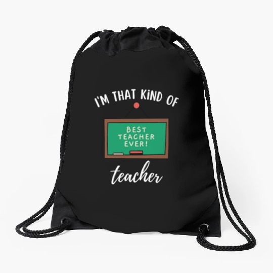 I'm that kind of teacher - Best teacher ever Drawstring Bags