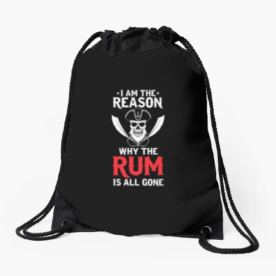 I Am The Reason Why All The Rum Is Gone Pirate Shi Drawstring Bags