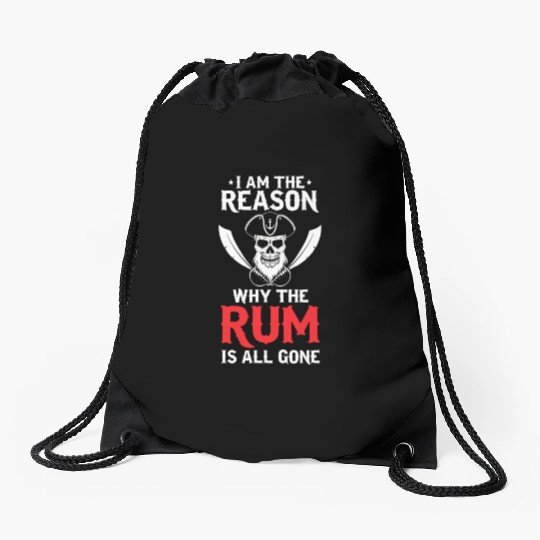 I Am The Reason Why All The Rum Is Gone Pirate Shi Drawstring Bags