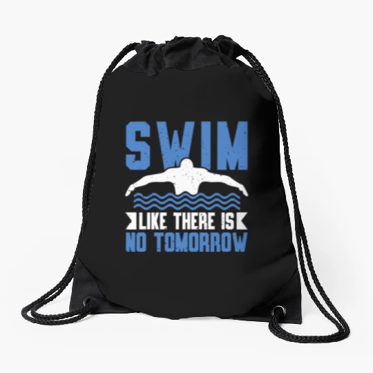 Swim Like There Is No Tomorrow Swimming Swimmer Drawstring Bags
