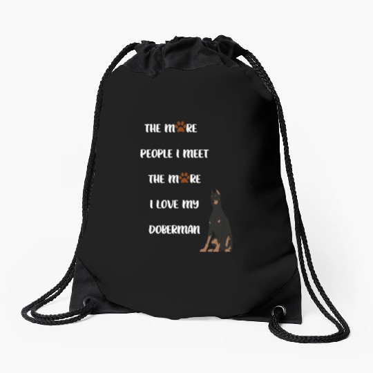 The More People I Meet the More I Love my Doberman Drawstring Bags
