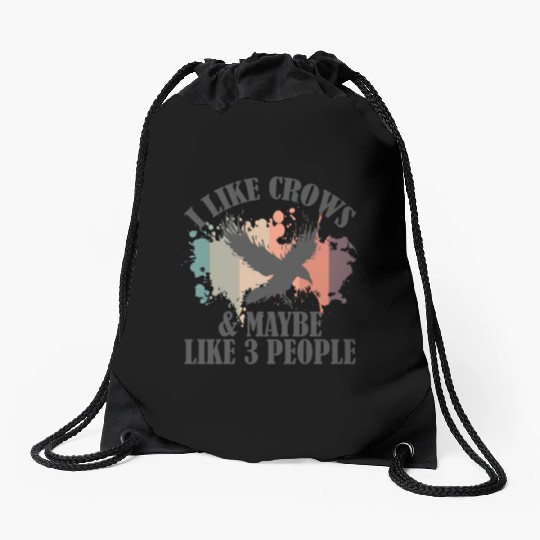 I Like Crows and maybe like 3 People Raven Drawstring Bags