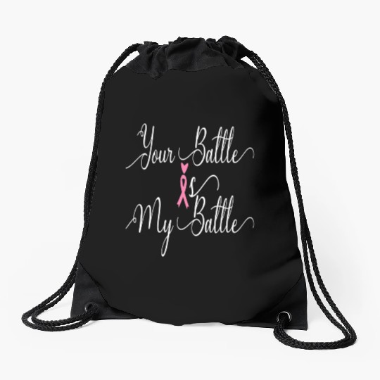 CANCER FIGHTER, YOUR BATTLE IS MY BATTLE Drawstring Bags