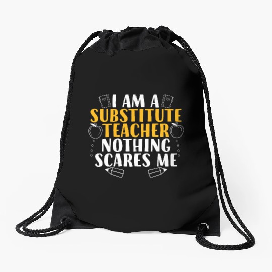 I Am a Substitute Teacher Nothing Scares Me Drawstring Bags