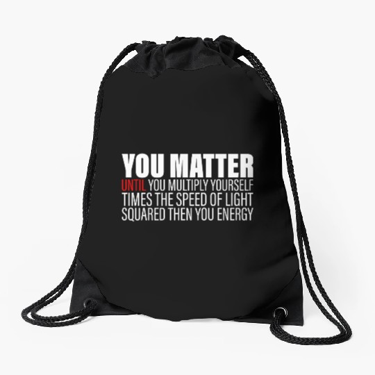 You Matter Until You x by c2 Then You Energy 2 Drawstring Bags