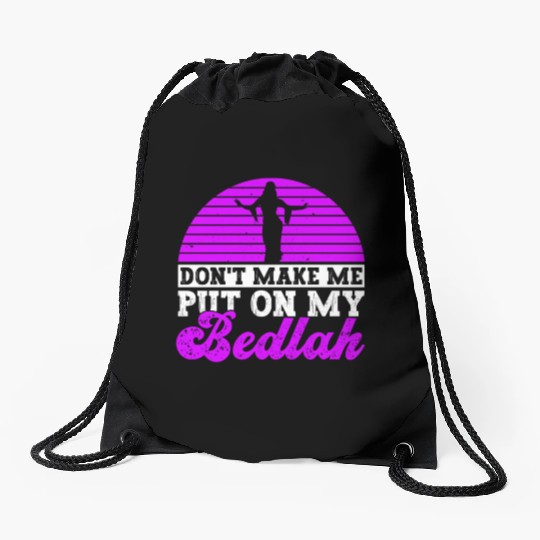 Don't Make Me Put On My Bedlah - Belly Dance Drawstring Bags