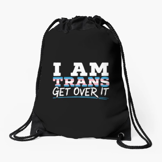 I Am Trans Get Over It LGBTQ Pride Transgender Drawstring Bags