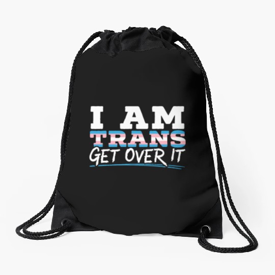 I Am Trans Get Over It LGBTQ Pride Transgender Drawstring Bags