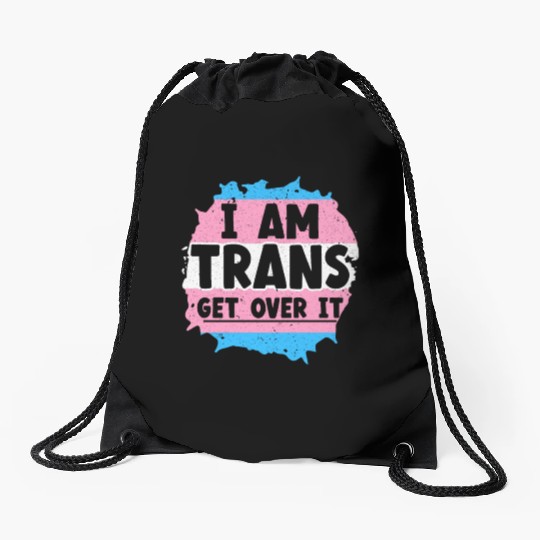 I Am Trans Get Over It LGBTQ Pride Transgender Drawstring Bags