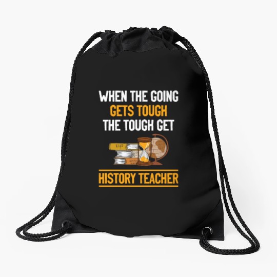 going gets tough the tough get History Teacher Drawstring Bags