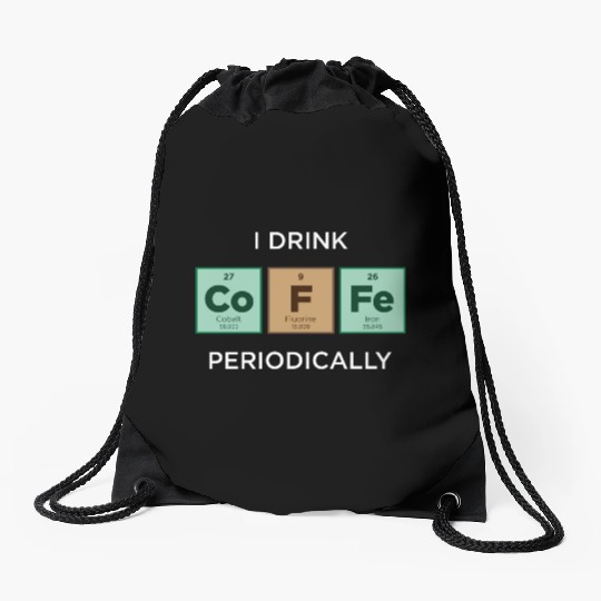 I Drink COFFEE Periodically Periodic Table Drawstring Bags