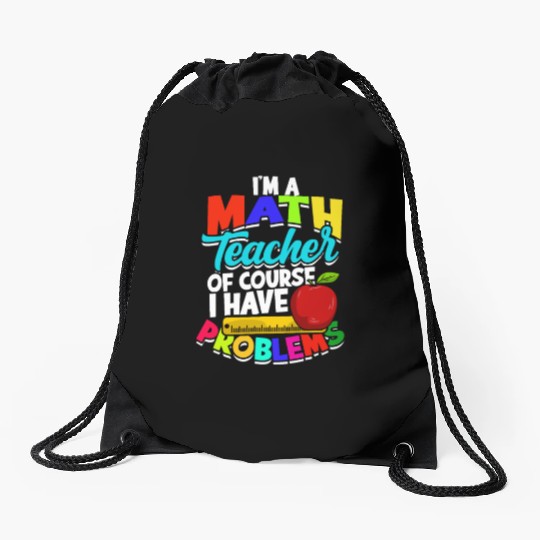 I'm a math teacher of course I have problems - Drawstring Bags