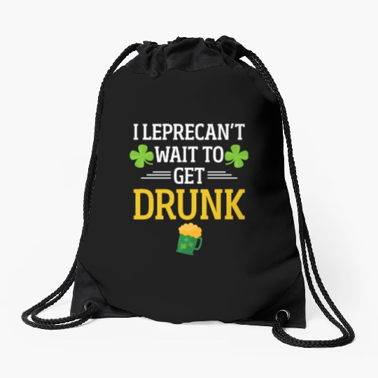 Funny St. Patrick I Leprecan't Wait To Get Drunk Drawstring Bags