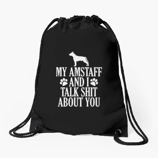 My Amstaff and I talk Shit about you Drawstring Bags