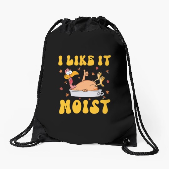I Like It Moist Gobble Outfit Turkey Day Drawstring Bags