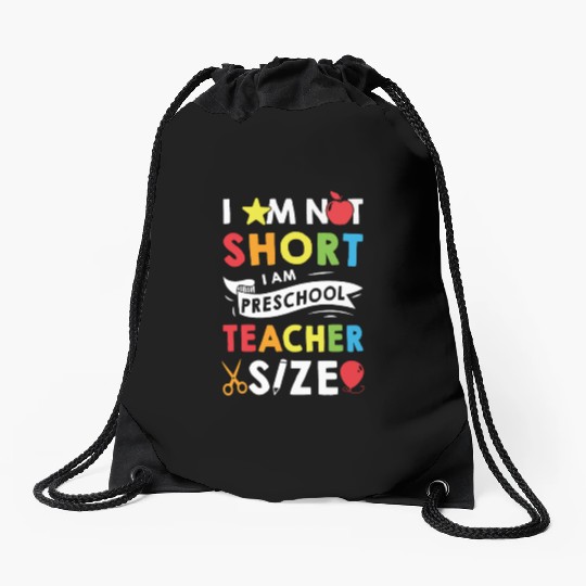 I Am Not Short I Am Preschool Teacher Size Drawstring Bags