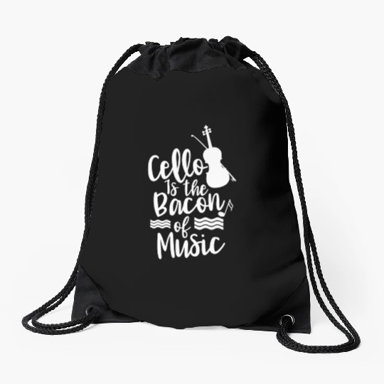 Cello Is The Bacon Of Music Musician Cellist Drawstring Bags