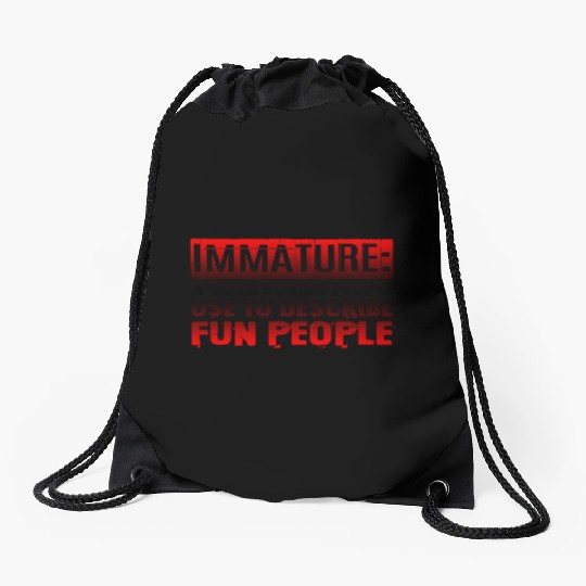 Immature A Word People Use To Describe Fun People3 Drawstring Bags