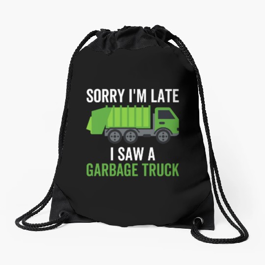 Sorry I'm Late I Saw a Garbage Truck Drawstring Bags