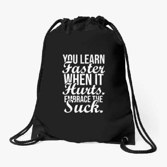 you learn faster when it hurts embrace the suck Drawstring Bags