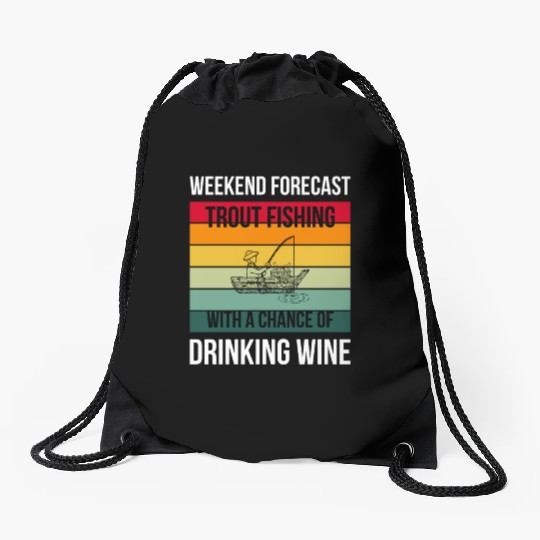 Trout Fishing with a chance of drinking wine Drawstring Bags
