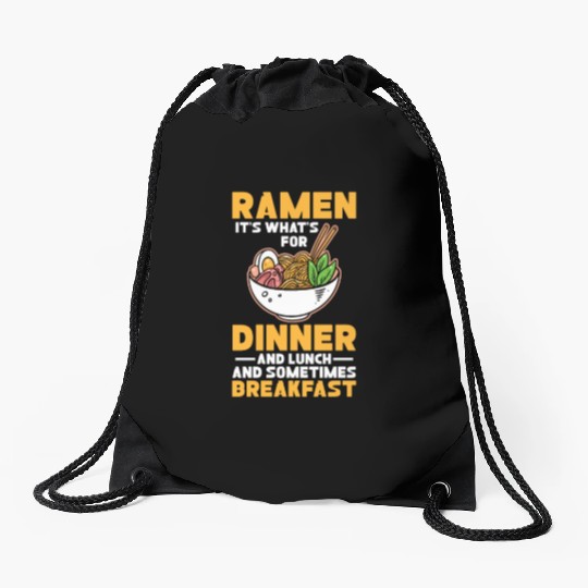 Ramen It's What For Dinner Lunch and Breakfast Drawstring Bags
