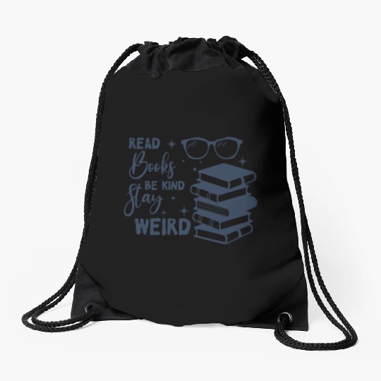 Read Books Be Kind Stay Weird Drawstring Bags