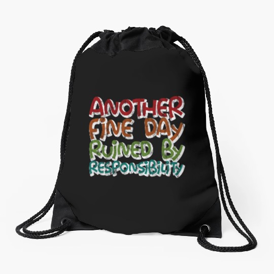 Another Fine Day Ruined By Responsibility 3 Drawstring Bags