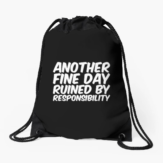 Another Fine Day Ruined By Responsibility Drawstring Bags