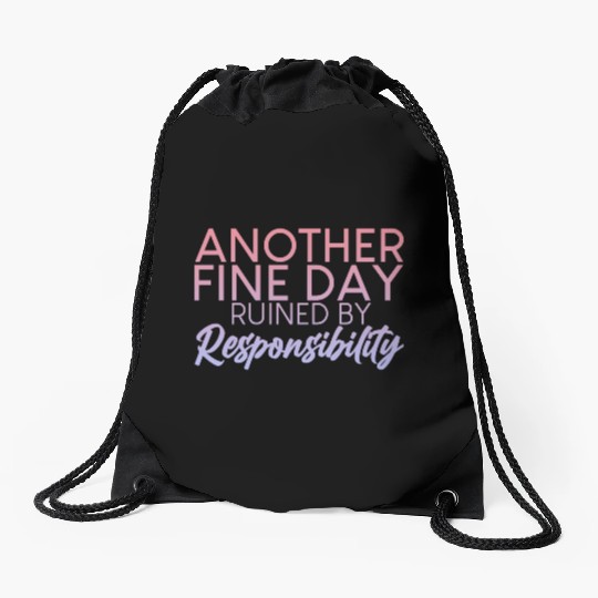 Another Fine Day Ruined By Responsibility 2 Drawstring Bags