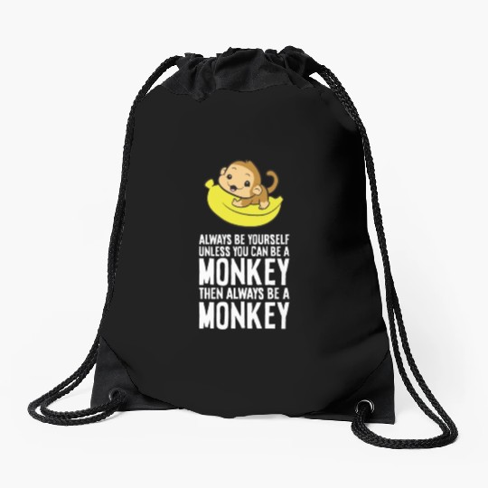 Always Be Yourself Unless You Can Be A Monkey Drawstring Bags