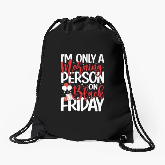I'm Only A Morning Person On Black Friday Drawstring Bags