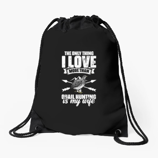 The Only Thing I Love Funny Quail Hunting For A Drawstring Bags
